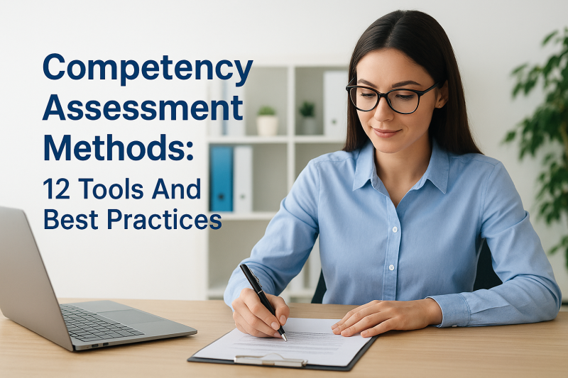 Competency Assessment Methods: 12 Tools And Best Practices