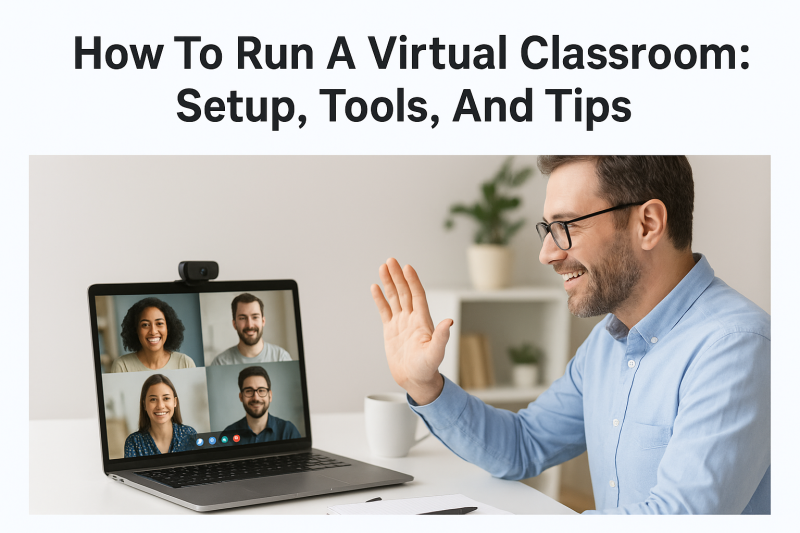 How To Run A Virtual Classroom: Setup, Tools, And Tips