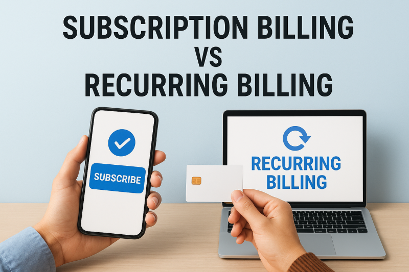 Subscription Billing vs Recurring Billing: What’s the Difference?